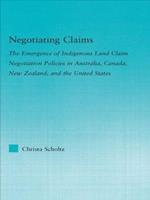 Negotiating Claims: The Emergence of Indigenous Land Claim Negotiation Policies in Australia, Canada, New Zealand, and the United States