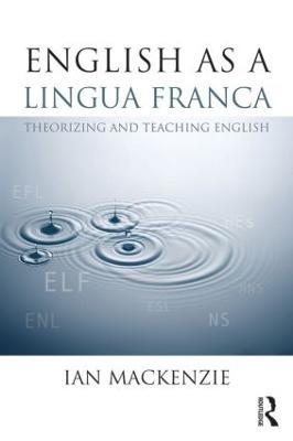 English as a Lingua Franca: Theorizing and teaching English - Ian Mackenzie  - Libro in lingua inglese - Taylor & Francis Ltd - | Feltrinelli