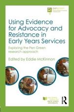 Using Evidence for Advocacy and Resistance in Early Years Services: Exploring the Pen Green research approach