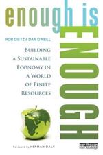 Enough Is Enough: Building a Sustainable Economy in a World of Finite Resources