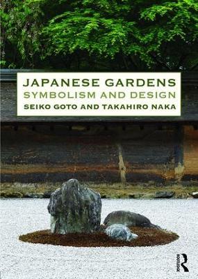 Japanese Gardens: Symbolism and Design - Seiko Goto,Takahiro Naka - cover