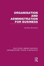 Organisation and Administration for Business (RLE: Organizations)