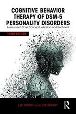 Cognitive Behavior Therapy of DSM-5 Personality Disorders: Assessment, Case Conceptualization, and Treatment