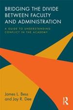 Bridging the Divide between Faculty and Administration: A Guide to Understanding Conflict in the Academy