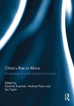 China's Rise in Africa: Perspectives on a Developing Connection
