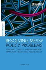 Resolving Messy Policy Problems: Handling Conflict in Environmental, Transport, Health and Ageing Policy