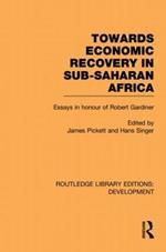 Towards Economic Recovery in Sub-Saharan Africa: Essays in Honour of Robert Gardiner