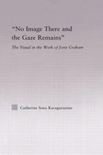 No Image There and the Gaze Remains: The Visual in the Work of Jorie Graham