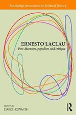 Ernesto Laclau: Post-Marxism, Populism and Critique