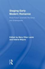 Staging Early Modern Romance: Prose Fiction, Dramatic Romance, and Shakespeare