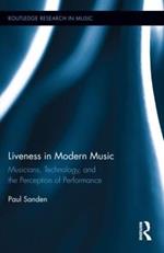 Liveness in Modern Music: Musicians, Technology, and the Perception of Performance