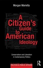 A Citizen's Guide to American Ideology: Conservatism and Liberalism in Contemporary Politics