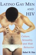 Latino Gay Men and HIV: Culture, Sexuality, and Risk Behavior