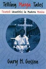 Telling Maya Tales: Tzotzil Identities in Modern Mexico