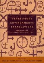 Transitions Environments Translations: Feminisms in International Politics