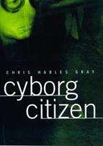 Cyborg Citizen: Politics in the Posthuman Age