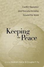 Keeping the Peace: Conflict Resolution and Peaceful Societies Around the World