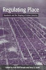 Regulating Place: Standards and the Shaping of Urban America