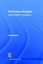 Rethinking Refugees: Beyond State of Emergency