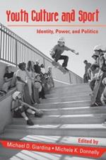 Youth Culture and Sport: Identity, Power, and Politics