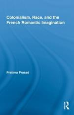 Colonialism, Race, and the French Romantic Imagination