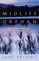 Midlife Orphan: Facing Life's Changes Now That Your Parents Are Gone