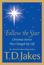 Follow The Star: Christmas Stories That Changed My Life