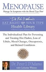 Menopause: Manage Its Symptoms with the Blood Type Diet: The Individualized Plan for Preventing and Treating Hot Flashes, Lossof Libido, Mood Changes, Osteoporosis, and Related Conditions