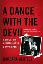 A Dance with the Devil: A True Story of Marriage to a Psychopath