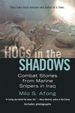 Hogs in the Shadows: Combat Stories from Marine Snipers in Iraq