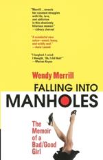 Falling Into Manholes: The Memoir of a Bad/Good Girl
