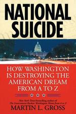 National Suicide: How Washington Is Destroying the American Dream from A to Z