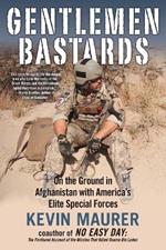 Gentlemen Bastards: On the Ground in Afghanistan with America's Elite Special Forces