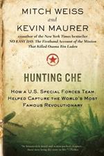 Hunting Che: How a U.S. Special Forces Team Helped Capture the World's Most Famous Revolution ary