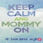 Keep Calm and Mommy On