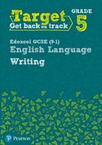 Target Grade 5 Writing Edexcel GCSE (9-1) English Language Workbook: Target Grade 5 Writing Edexcel GCSE (9-1) English Language Workbook