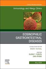 Eosinophilic Gastrointestinal Diseases, An Issue of Immunology and Allergy Clinics of North America