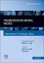 Transcatheter Mitral Valves, An Issue of Interventional Cardiology Clinics