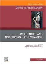 Injectables and Nonsurgical Rejuvenation, An Issue of Clinics in Plastic Surgery