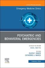 Psychiatric and Behavioral Emergencies, An Issue of Emergency Medicine Clinics of North America