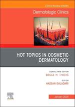 Hot Topics in Cosmetic Dermatology, An Issue of Dermatologic Clinics