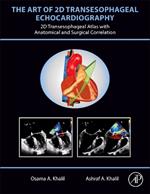 The Art of 2D Transesophageal Echocardiography: 2D Transesophageal Atlas with Anatomical and Surgical Correlation