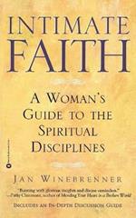 Intimate Faith: A Womans Guide to the Spiritual Disiplines