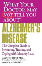 What Your Dr... Alzheimer's Disease: Preventing, Treating and Coping with Memory Loss