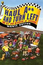 Haul A** and Turn Left: The Wit and Wisdom of NASCAR