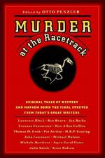 Murder at the Racetrack: Original Tales of Mystery and Mayhem Down the Final Stretch from Today's Great Writers