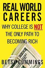 Real World Careers: Why College Is Not the Only Path To Becoming Rich
