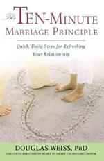 The Ten-Minute Marriage Principle: Quick, Daily Steps for Refreshing Your Relationship