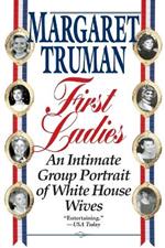 First Ladies: An Intimate Group Portrait of White House Wives