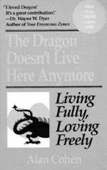 Dragon Doesn't Live Here Anymore: Living Fully, Loving Freely